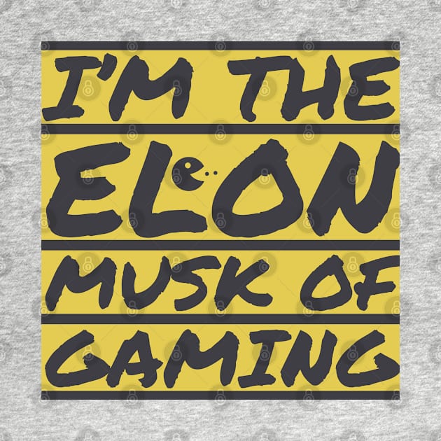 I'm the Elon Musk of gaming by artist369